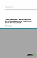 Corporate Identity - Die verschiedenen Betrachtungsweisen einer einheitlichen Unternehmensidentität 3640369564 Book Cover