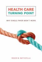 Health Care Turning Point: Why Single Payer Won't Work 0262014076 Book Cover