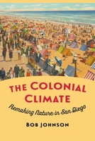 The Colonial Climate: Remaking Nature in San Diego 1496247140 Book Cover