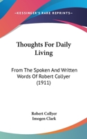 Thoughts for Daily Living, from the Spoken and Written Words of Robert Collyer 1120043190 Book Cover