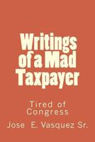 Writings of a Mad Taxpayer: Tired of Congress 1973743264 Book Cover