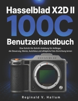 Hasselblad X2D II 100C Benutzerhandbuch: Eine Schritt-für-Schritt-Anleitung für Anfänger, die Steuerung, Menüs, Autofokus und alltägliche Foto-Einrichtung lernen (German Edition) B0H53BF87V Book Cover