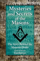 Mysteries and Secrets of the Masons: The Story Behind the Masonic Order 1550026224 Book Cover