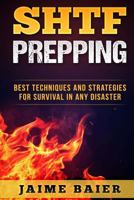 Shtf Prepping: Best Techniques and Strategies for Survival in Any Disaster 1541235363 Book Cover