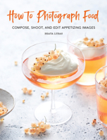 How to Photograph Food: Simple techniques for appetising images 0762499621 Book Cover