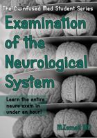 Examination of the Neurological System: Learn the Entire Neuro Exam in Under an Hour! 1539570185 Book Cover