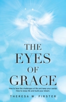 The Eyes of Grace: How to Face the Challenges of Life and Keep Your Sanity! How to Enjoy Life and Build Your Dream. 1982277858 Book Cover