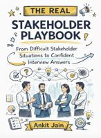 The Real Stakeholder Playbook: From Difficult Stakeholder Situations to Confident Interview Answers 1764475526 Book Cover