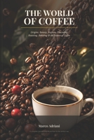 THE WORLD OF COFFEE: A complete guide to origins, production, brewing, health, and the culture of the world's favorite beverage B0HGMZWKG1 Book Cover