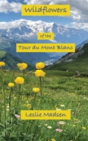 Wildflowers of the Tour du Mont Blanc 1734758228 Book Cover