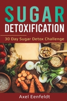 Sugar Detoxification: 30 Day Sugar Detox Challenge 1087876338 Book Cover