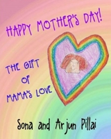 Happy Mother's Day!: The Gift Of Mama's Love B087L2YWCQ Book Cover