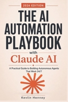 The AI Automation Playbook with Claude AI: A Practical Guide to Building Autonomous Agents That Work 24/7 B0H1QRLPC3 Book Cover