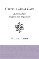 Greek Is Great Gain: A Method for Exegesis and Exposition 1556353456 Book Cover