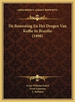 De Bemesting En Het Drogen Van Koffie In Brazilië: Mededeelingen Van Het Gouvernements-proefstation Te Campinas In Sao Paulo, Brazilië... 1247574911 Book Cover