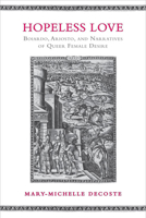 Hopeless Love: Boiardo, Ariosto, and Narratives of Queer Female Desire 0802096840 Book Cover