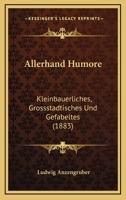 Allerhand Humore: Kleinbauerliches, Grossstadtisches Und Gefabeltes (1883) 1160297908 Book Cover