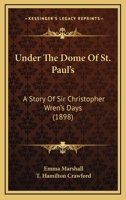 Under the Dome of St. Paul's: A Story of Sir Christopher Wren's Days 1104517752 Book Cover