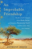 An Improbable Friendship: The Remarkable Lives of Israeli Ruth Dayan and Palestinian Raymonda Tawil and Their Forty-Year Peace Mission 194892417X Book Cover