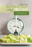 Intermittent Fasting Cookbook 2021: Delicious Recipes To Lose Weight, Stay Healthy With Intermittent Fasting 180164120X Book Cover