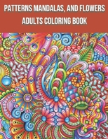 Patterns Mandalas, And Flowers Adults Coloring Book: Activity book for adults, coloring and entertainment, simple method to fight against stress and depression B092P76M72 Book Cover