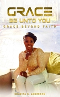 Grace be unto you: Grace Beyond Faith B0CRZ8DTY7 Book Cover