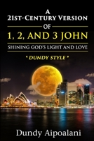 A 21st-Century Version of 1, 2 and 3 John: Shining God's Light and Love, Dundy Style 1648302858 Book Cover