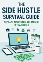The Side Hustle Survival Guide: +50 Ways Americans Are Making Extra Money B0FJ5L8KBY Book Cover