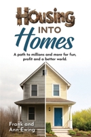 Housing into Homes: A path to millions and more for fun, profit and a better world. B0GP9P18VF Book Cover