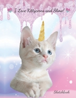 I Love Kittycorns and Slime!: Blank Page Artist Sketchbook for Cat, Unicorn, Caticorn and Slime Lovers 8.5"x11" 1672823609 Book Cover