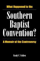 What Happened to the Southern Baptist Convention?: A Memoir of the Controversy 1880837307 Book Cover