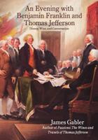 An Evening with Benjamin Franklin and Thomas Jefferson: Dinner, Wine, and Conversation 0961352574 Book Cover