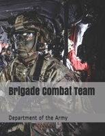 Brigade Combat Team: The Official U.S. Army Field Manual FM 3 90.6 (14 September 2010) 1480265993 Book Cover