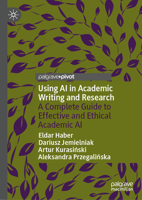 Using AI in Academic Writing and Research: A Complete Guide to Effective and Ethical Academic AI 3031917049 Book Cover