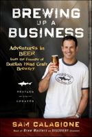 Brewing Up a Business: Adventures in Entrepreneurship from the Founder of Dogfish Head Craft Brewery 0470942312 Book Cover