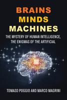 Brains Minds Machines: The Mystery of Human Intelligence, the Enigmas of the Artificial One 0262054361 Book Cover