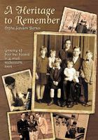 A Heritage to Remember: Growing Up Poor But Blessed in a Small Midwestern Town 1456759329 Book Cover