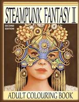 Steampunk Fantasy II, Second Edition: Adult Colouring Book 1726055841 Book Cover
