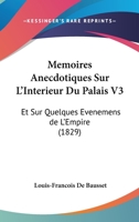 Memoires Anecdotiques Sur L'Interieur Du Palais V3: Et Sur Quelques Evenemens de L'Empire (1829) 1160184658 Book Cover