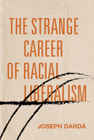 The Strange Career of Racial Liberalism 1503630927 Book Cover