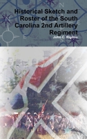 Historical Sketch and Roster Of The South Carolina Second Artillery Regiment 1365207331 Book Cover