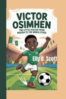 VICTOR OSIMHEN: The Little Soccer Star From Nigeria to the World Stage B0F9VHNW2V Book Cover