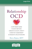 Relationship OCD: A CBT-Based Guide to Move Beyond Obsessive Doubt, Anxiety, and Fear of Commitment in Romantic Relationships [Large Pri 1038726336 Book Cover