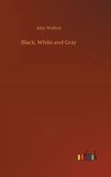 Black, White and Gray 1523766441 Book Cover