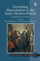 Governing Masculinities in the Early Modern Period: Regulating Selves and Others 1409432386 Book Cover