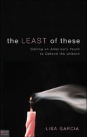 The Least of These: Calling on America's Youth to Defend the Unborn 1616633999 Book Cover