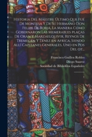 Historia del maestre último que fué de Montesa y de su hermano Don Felipe de Borja, la manera como gobernaron las memerables plaças de Orán y ... uno en pos del ot...: 1 1016743882 Book Cover