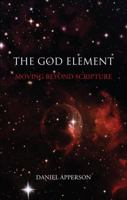 The God Element: Moving Beyond Scripture 1625106181 Book Cover