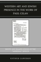 Western Art and Jewish Presence in the Work of Paul Celan: Roots and Ramifications of the Meridian Speech 0739184121 Book Cover