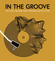In the Groove: The Vinyl Record and Turntable Revolution 0760383316 Book Cover